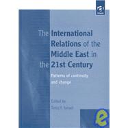 The International Relations of the Middle East in the 21st Century: Patterns of Continuity and Change by Ismael,Tareq Y., 9780754615064