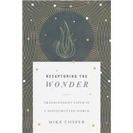 Recapturing the Wonder by Cosper, Mike, 9780830845064