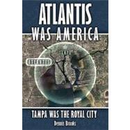 Atlantis Was America by Brooks, Dennis, 9781419685064