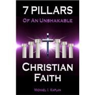 7 Pillars of an Unshakable Christian Faith by Kaplan, Michael I., 9781541355064
