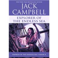 Explorer of the Endless Sea by Campbell, Jack, 9781625675064