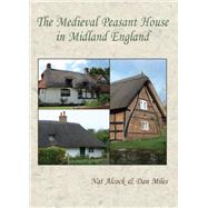 The Medieval Peasant House in Midland England by Alcock, Nat; Miles, Dan; Trench, John Chenevix (CON); Currie, Christopher (CON); Dyer, Chris (CON), 9781842175064