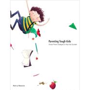 Parenting Tough Kids : Simple Proven Strategies to Help Kids Succeed by Mark Le Messurier, 9781890455064