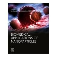 Biomedical Applications of Nanoparticles by Grumezescu, Alexandru Mihai, 9780128165065