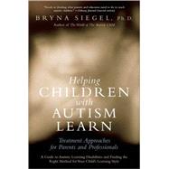 Helping Children with Autism Learn Treatment Approaches for Parents and Professionals by Siegel, Bryna, 9780195325065