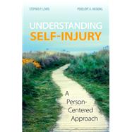 Understanding Self-Injury A Person-Centered Approach by Lewis, Stephen P.; Hasking, Penelope A., 9780197545065