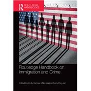 Routledge Handbook on Immigration and Crime by Miller, Holly Ventura; Peguero, Anthony, 9780367375065