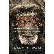 Mama's Last Hug Animal Emotions and What They Tell Us about Ourselves by de Waal, Frans, 9780393635065