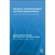 Education, Professionalization and Social Representations: On the Transformation of Social Knowledge by Chaib; Mohamed, 9780415885065