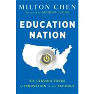 Education Nation : Six Leading Edges of Innovation in Our Schools by Chen, Milton; Lucas, George, 9780470615065