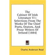 Cabinet of Irish Literature V1 : Selections from the Works of the Chief Poets, Orators, and Prose Writers of Ireland (1884) by Read, Charles A., 9780548855065