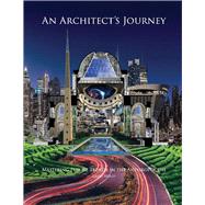 An Architect's Journey Mastering Future Trends In the Anthropocene by Wolff, Larry, 9780578315065