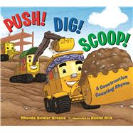 Push! Dig! Scoop! A Construction Counting Rhyme by Greene, Rhonda Gowler; Kirk, Daniel, 9780802735065