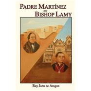 Padre Martinez And Bishop Lamy by De Aragon, Ray John, 9780865345065