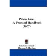 Pillow Lace : A Practical Handbook (1907) by Mincoff, Elizabeth; Marriage, Margaret S.; Marriage, Ernest, 9781104445065