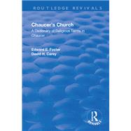 Chaucer's Church: A Dictionary of Religious Terms in Chaucer by Foster,Edward, 9781138725065