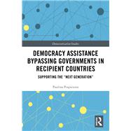 Democracy Assistance Bypassing Governments in Recipient Countries: Supporting the Next Generation by Pospieszna; Paulina, 9781138895065