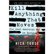 Kill Anything That Moves The Real American War in Vietnam by Turse, Nick, 9781250045065