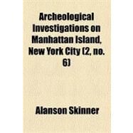 Archeological Investigations on Manhattan Island, New York City by Skinner, Alanson, 9781459035065