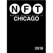 Not for Tourists 2018 Guide to Chicago by Kelner, Benjamin; Kasdorf, Anne; Sendrow, Scott, 9781510725065