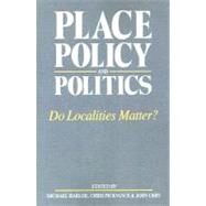 Place, Policy and Politics: Do Localities Matter? by Harloe,Michael;Harloe,Michael, 9780044455066