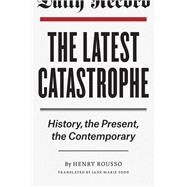 The Latest Catastrophe by Rousso, Henry; Todd, Jane Marie, 9780226165066
