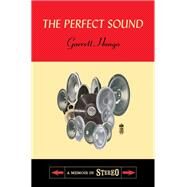 The Perfect Sound A Memoir in Stereo by Hongo, Garrett, 9780375425066
