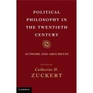 Political Philosophy in the Twentieth Century: Authors and Arguments by Edited by Catherine H. Zuckert, 9780521185066