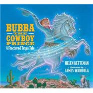 Bubba, the Cowboy Prince A Fractured Texas Fale by Ketteman, Helen; Warhola, James, 9780590255066