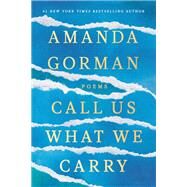 Call Us What We Carry by Amanda Gorman, 9780593465066