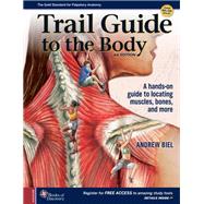 Trail Guide to the Body: A hands-on guide to locating muscles, bones, and more by Andrew Biel, 9780998785066