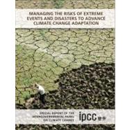 Managing the Risks of Extreme Events and Disasters to Advance Climate Change Adaptation by Field, Christopher B.; Barros, Vicente; Stocker, Thomas F.; Dahe, Qin; Dokken, David Jon, 9781107025066