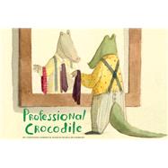 Professional Crocodile by Zoboli, Giovanna; Di Giorgio, Mariachiara, 9781452165066