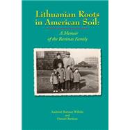 Lithuanian Roots in American Soil by Willeke, Audrone Barunas; Barunas, Danute K. (CON), 9781500745066