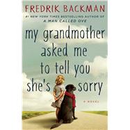 My Grandmother Asked Me to Tell You She's Sorry A Novel by Backman, Fredrik, 9781501115066