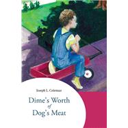 Dime's Worth of Dog's Meat by Coleman, Joseph, 9781543935066