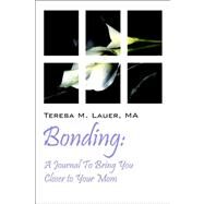 Bonding : A Journal to Bring You Closer to Your Mom by Lauer Maria, Teresa, M, 9781598005066