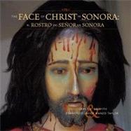 The Face of Christ in Sonora/ El Rostro Del Senor En Sonora by Griffith, James S., 9781933855066