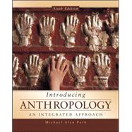 Introducing Anthropology: An Integrated Approach by Park, Michael, 9780078035067