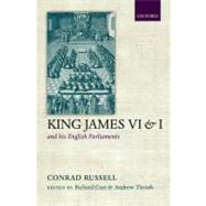 King James VI/I and his English Parliaments by Russell, Conrad; Cust, Richard; Thrush, Andrew, 9780198205067