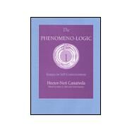 The Phenomeno-Logic of the I by Castaneda, Hector-Neri; Kapitan, Tomis; Hart, James G., 9780253335067