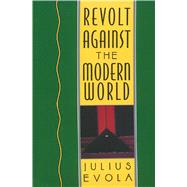 Revolt Against the Modern World by Evola, Julius, 9780892815067