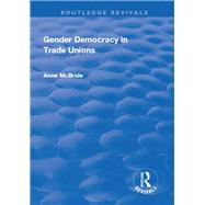 Gender Democracy in Trade Unions by McBride,Anne, 9781138705067