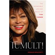 Tumult! The Incredible Life and Music of Tina Turner by Brackett, Donald, 9781493055067