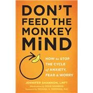 Don't Feed the Monkey Mind by Shannon, Jennifer; Shannon, Doug; Tompkins, Michael A., Ph.d., 9781626255067