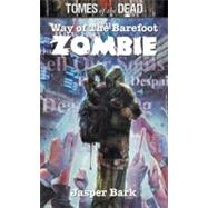 Tomes Of The Dead: Way Of The Barefoot Zombie by Jasper Bark, 9781906735067