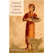 Enslaved Leadership in Early Christianity by Shaner, Katherine A., 9780190275068