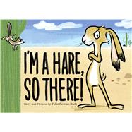 I'm a Hare, So There! by Julie Rowan-Zoch, 9780358125068