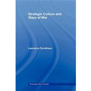 Strategic Culture and Ways of War by Sondhaus; Lawrence, 9780415545068