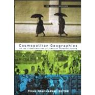 Cosmopolitan Geographies: New Locations in Literature and Culture by Dharwadker,Vinay, 9780415925068